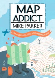 Map Addict : The Bestselling Tale of an Obsession