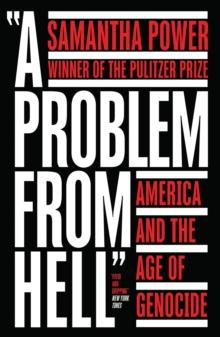 A Problem from Hell : America and the Age of Genocide