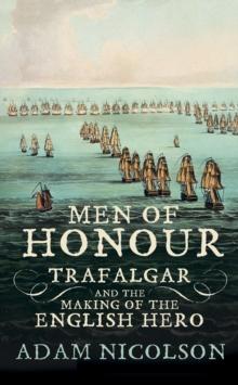 Men of Honour : Trafalgar and the Making of the English Hero