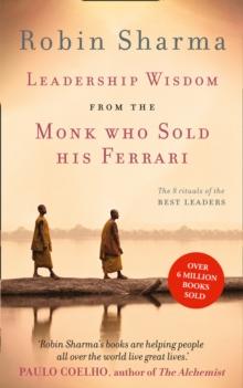 Leadership Wisdom from the Monk Who Sold His Ferrari : The 8 Rituals of the Best Leaders