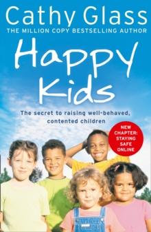 Happy Kids : The Secrets to Raising Well-Behaved, Contented Children