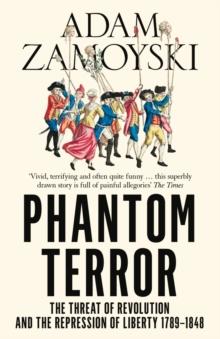 Phantom Terror : The Threat of Revolution and the Repression of Liberty 1789-1848