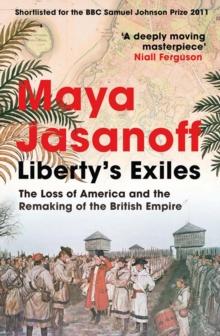 Liberty's Exiles : The Loss of America and the Remaking of the British Empire.