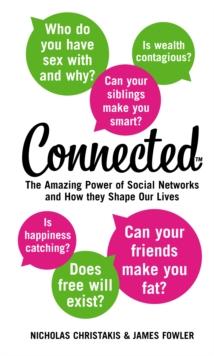 Connected : The Amazing Power of Social Networks and How They Shape Our Lives