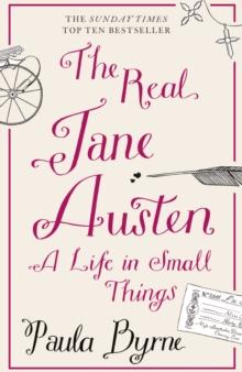 The Real Jane Austen : A Life in Small Things