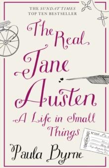 The Real Jane Austen : A Life in Small Things