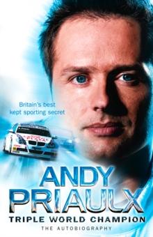 Andy Priaulx : The Autobiography of the Three-time World Touring Car Champion