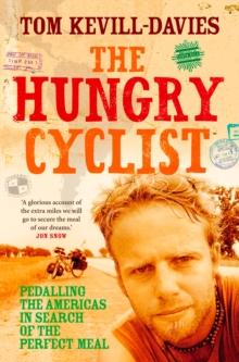 The Hungry Cyclist : Pedalling The Americas In Search Of The Perfect Meal