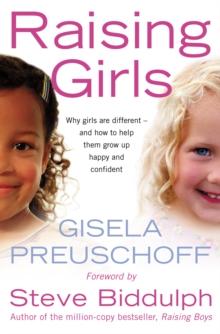 Raising Girls : Why girls are different - and how to help them grow up happy and confident