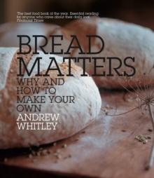 Bread Matters : Why and How to Make Your Own