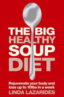 The Big Healthy Soup Diet : Nourish Your Body and Lose up to 10lbs in a Week