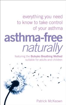 Asthma-Free Naturally : Everything you need to know about taking control of your asthma