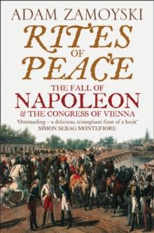 Rites of Peace : The Fall of Napoleon and the Congress of Vienna