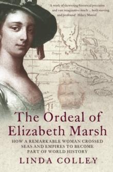 The Ordeal of Elizabeth Marsh : How a Remarkable Woman Crossed Seas and Empires to Become Part of World History (Text Only)