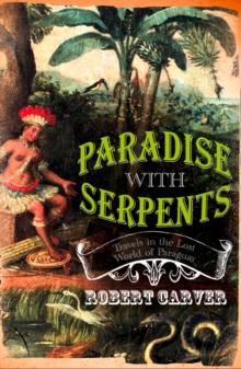 Paradise With Serpents : Travels in the Lost World of Paraguay (Text Only)