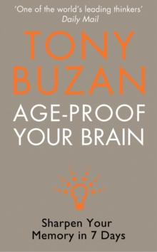 Age-Proof Your Brain : Sharpen Your Memory in 7 Days