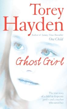 Ghost Girl : The true story of a child in desperate peril - and a teacher who saved her