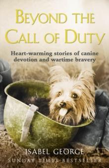 Beyond the Call of Duty : Heart-warming stories of canine devotion and bravery