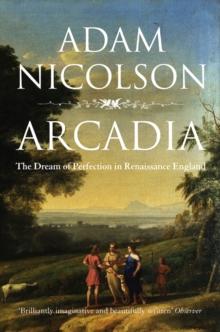 Arcadia : England and the Dream of Perfection (Text Only)