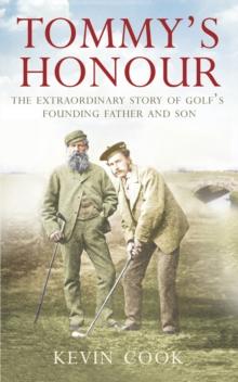 Tommy's Honour : The Extraordinary Story of Golf's Founding Father and Son