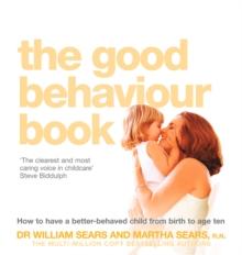 The Good Behaviour Book : How to have a better-behaved child from birth to age ten