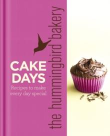 The Hummingbird Bakery Cake Days : Recipes to Make Every Day Special