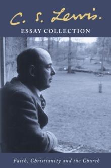 C. S. Lewis Essay Collection : Faith, Christianity and the Church