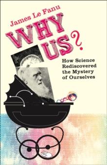 Why Us? : How Science Rediscovered the Mystery of Ourselves (Text Only)