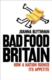 Bad Food Britain : How A Nation Ruined Its Appetite