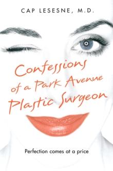 Confessions of a Park Avenue Plastic Surgeon