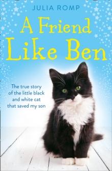 A Friend Like Ben : The True Story of the Little Black and White Cat That Saved My Son