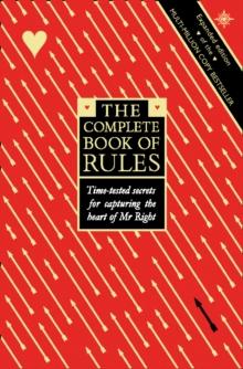 The Complete Book of Rules : Time tested secrets for capturing the heart of Mr. Right