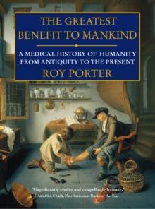 The Greatest Benefit to Mankind : A Medical History of Humanity