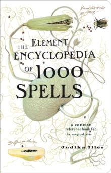 The Element Encyclopedia of 1000 Spells : A Concise Reference Book for the Magical Arts