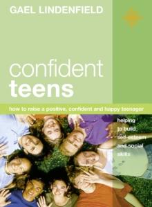 Confident Teens : How to Raise a Positive, Confident and Happy Teenager