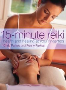 15-Minute Reiki : Health and Healing at your Fingertips