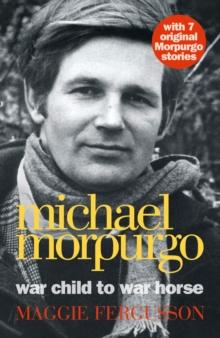 Michael Morpurgo : War Child to War Horse