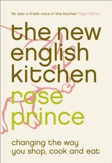 The New English Kitchen : Changing the Way You Shop, Cook and Eat