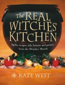 The Real Witches' Kitchen : Spells, recipes, oils, lotions and potions from the Witches' Hearth