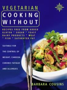 Vegetarian Cooking Without : All recipes free from added gluten, sugar, yeast, dairy produce, meat, fish and saturated fat (Text only)