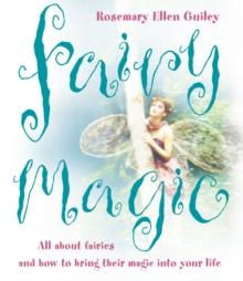 Fairy Magic : All About Fairies and How to Bring Their Magic into Your Life