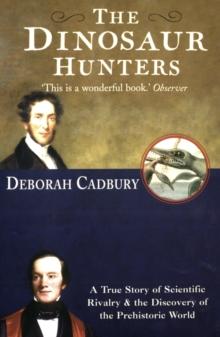 The Dinosaur Hunters : A True Story of Scientific Rivalry and the Discovery of the Prehistoric World (Text Only Edition)