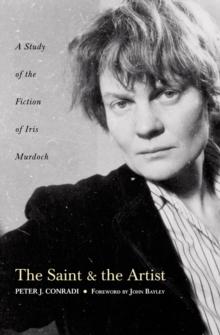 The Saint and Artist : A Study of the Fiction of Iris Murdoch