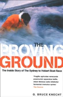 The Proving Ground : The Inside Story of the 1998 Sydney to Hobart Boat Race