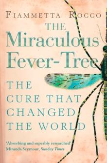 The Miraculous Fever-Tree : Malaria, Medicine and the Cure that Changed the World (Text Only)