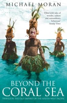 Beyond the Coral Sea : Travels in the Old Empires of the South-West Pacific (Text Only)