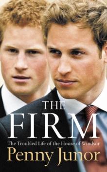 The Firm : The Troubled Life of the House of Windsor