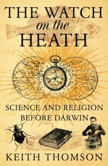 The Watch on the Heath : Science and Religion before Darwin (Text Only)