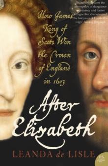 After Elizabeth : The Death of Elizabeth and the Coming of King James (Text Only)