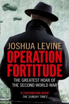 Operation Fortitude : The Greatest Hoax of the Second World War